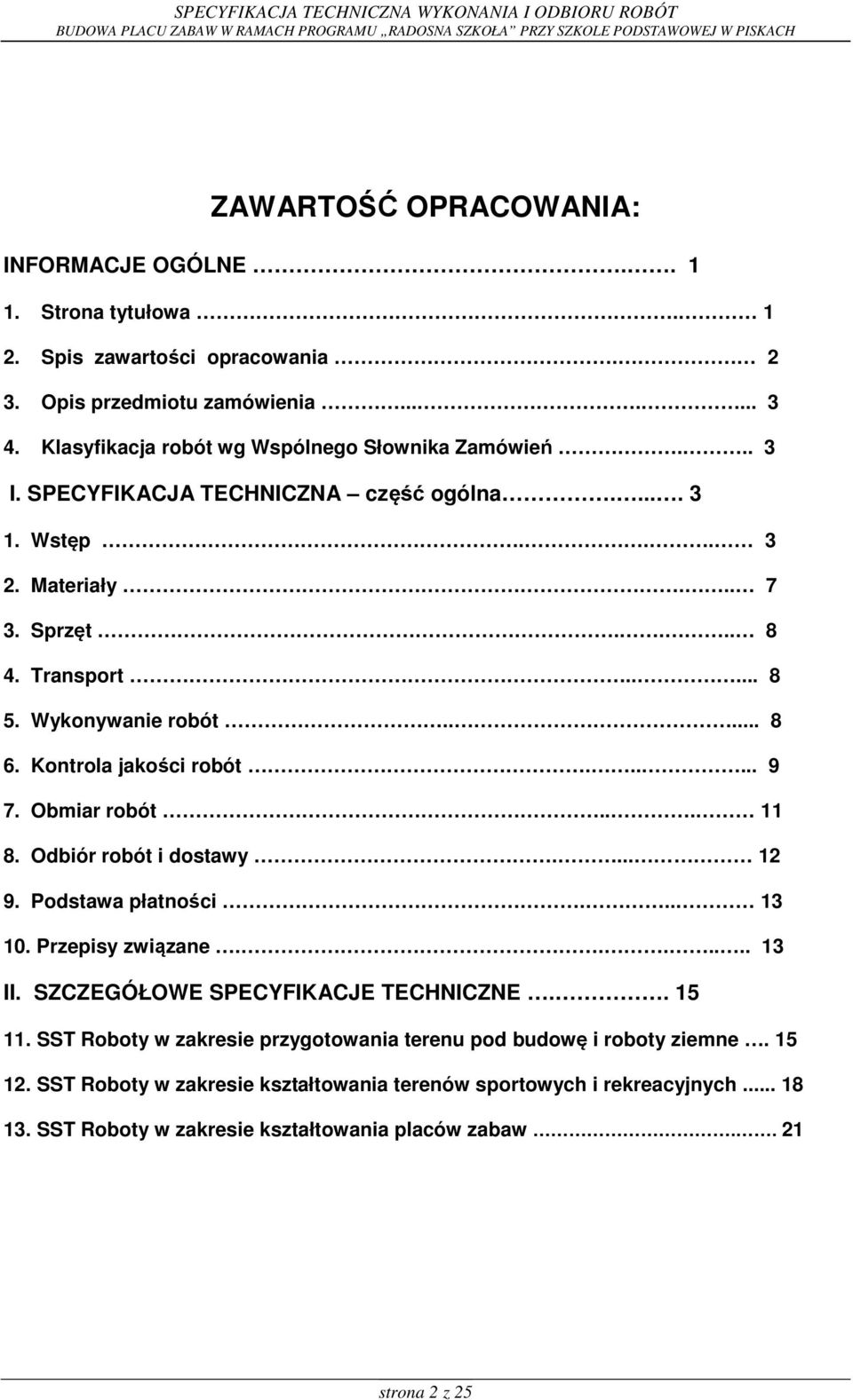 .... 8 6. Kontrola jakości robót...... 9 7. Obmiar robót... 11 8. Odbiór robót i dostawy.... 12 9. Podstawa płatności... 13 10. Przepisy związane....... 13 II.