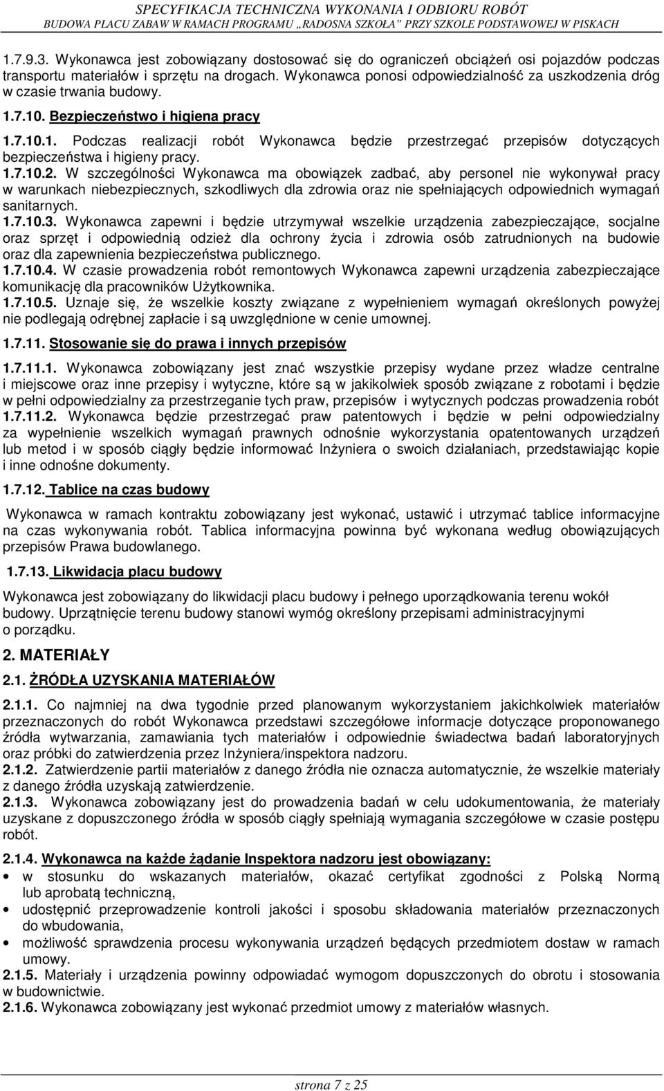 1.7.10.2. W szczególności Wykonawca ma obowiązek zadbać, aby personel nie wykonywał pracy w warunkach niebezpiecznych, szkodliwych dla zdrowia oraz nie spełniających odpowiednich wymagań sanitarnych.