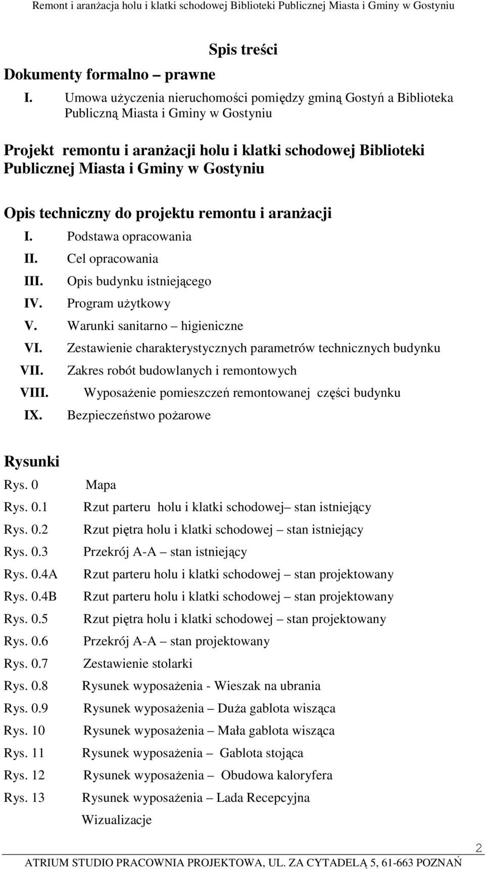 Gostyniu Opis techniczny do projektu remontu i aranŝacji I. Podstawa opracowania II. Cel opracowania III. Opis budynku istniejącego IV. Program uŝytkowy V. Warunki sanitarno higieniczne VI.