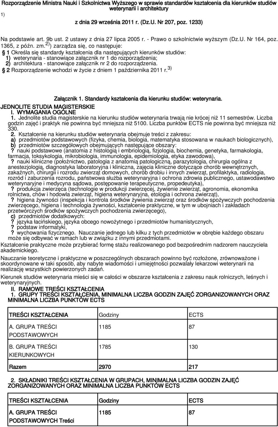 2) ) zarządza się, co następuje: 1 Określa się standardy kształcenia dla następujących kierunków studiów: 1) weterynaria - stanowiące załącznik nr 1 do rozporządzenia; 2) architektura - stanowiące