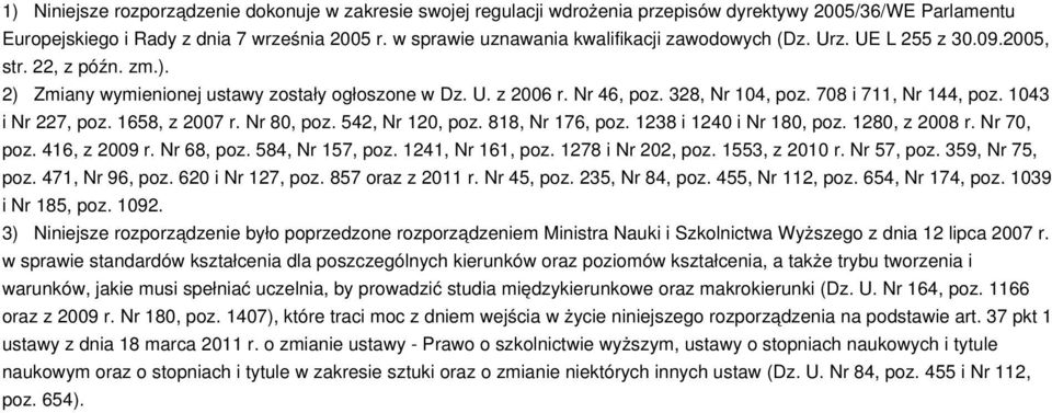 708 i 711, Nr 144, poz. 1043 i Nr 227, poz. 1658, z 2007 r. Nr 80, poz. 542, Nr 120, poz. 818, Nr 176, poz. 1238 i 1240 i Nr 180, poz. 1280, z 2008 r. Nr 70, poz. 416, z 2009 r. Nr 68, poz.