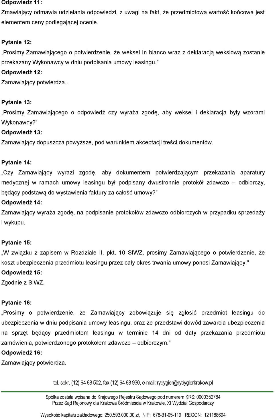 . Pytanie 13: Prosimy Zamawiającego o odpowiedź czy wyraża zgodę, aby weksel i deklaracja były wzorami Wykonawcy?