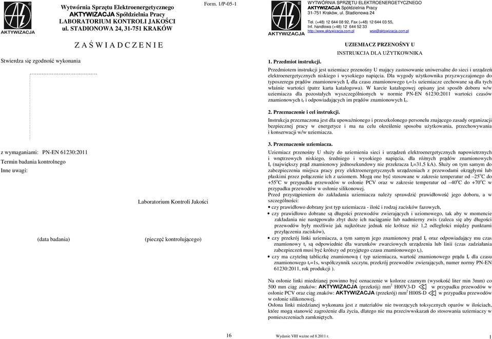 UZIEMIACZ PRZENOŚNY U INSTRUKCJA DLA UŻYTKOWNIKA Przedmiotem instrukcji jest uziemiacz przenośny U mający zastosowanie uniwersalne do sieci i urządzeń elektroenergetycznych niskiego i wysokiego