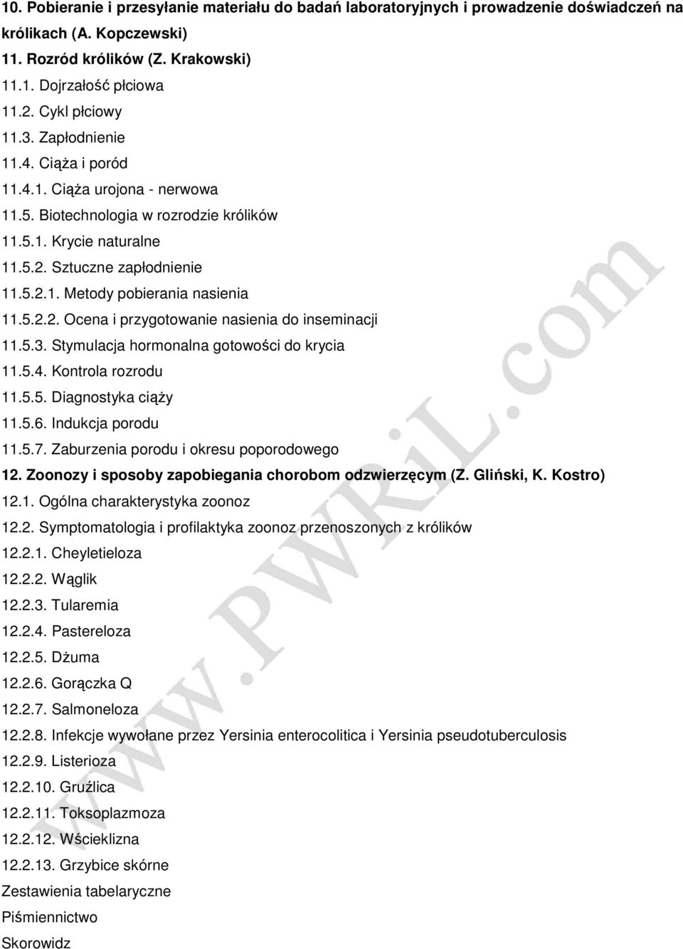 5.2.2. Ocena i przygotowanie nasienia do inseminacji 11.5.3. Stymulacja hormonalna gotowości do krycia 11.5.4. Kontrola rozrodu 11.5.5. Diagnostyka ciąŝy 11.5.6. Indukcja porodu 11.5.7.