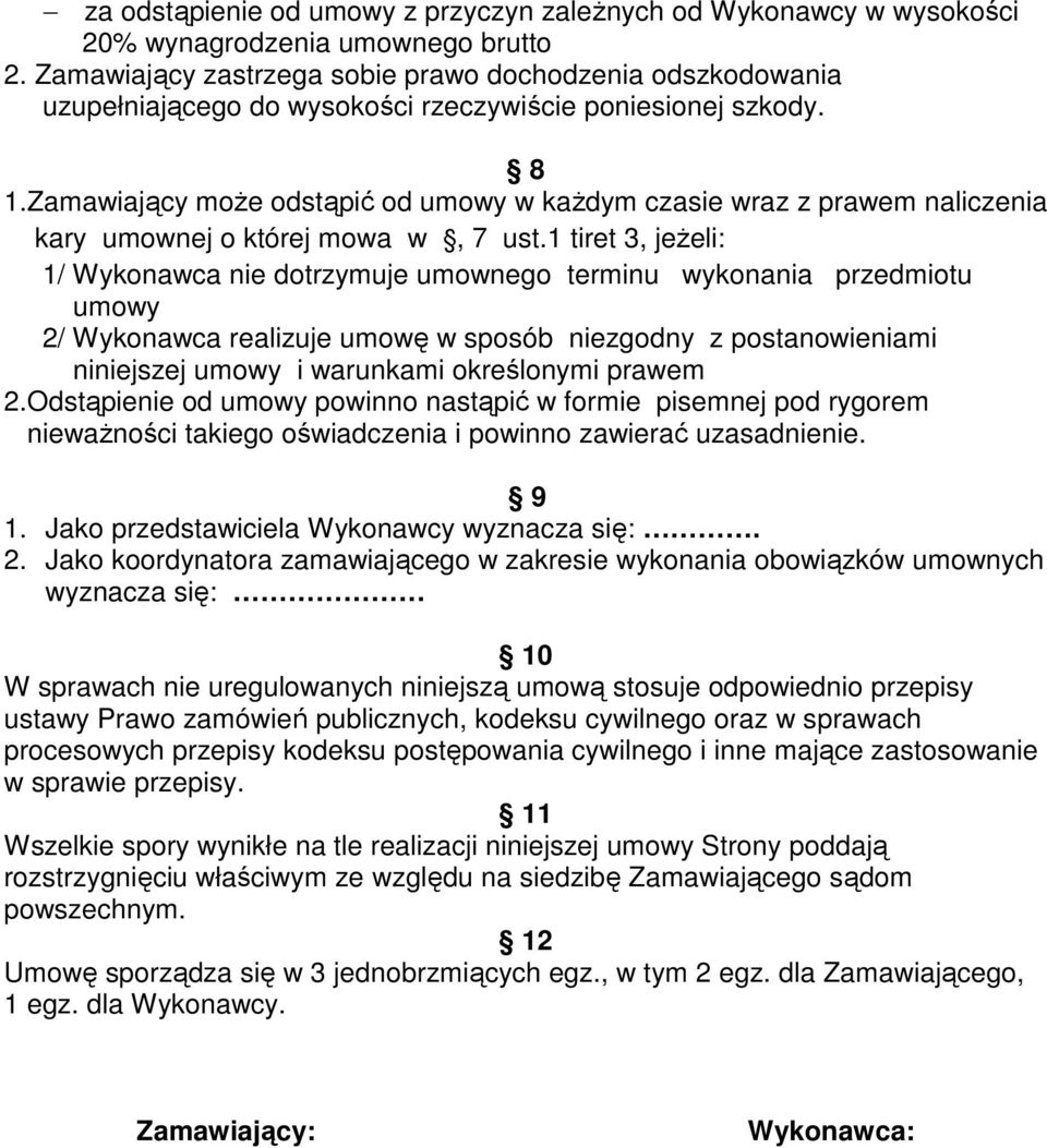 Zamawiający moŝe odstąpić od umowy w kaŝdym czasie wraz z prawem naliczenia kary umownej o której mowa w, 7 ust.