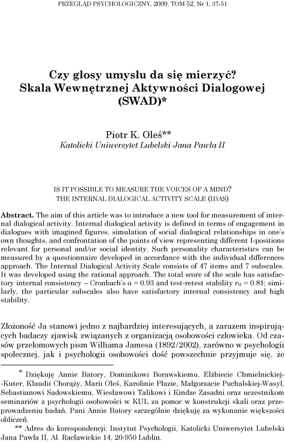 The aim of this article was to introduce a new tool for measurement of internal dialogical activity.