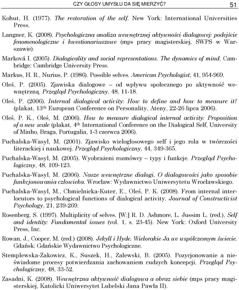 Dialogicality and social representations. The dynamics of mind. Cambridge: Cambridge University Press. Markus, H. R., Nurius, P. (1986). Possible selves. American Psychologist, 41, 954-969. Oleś, P.