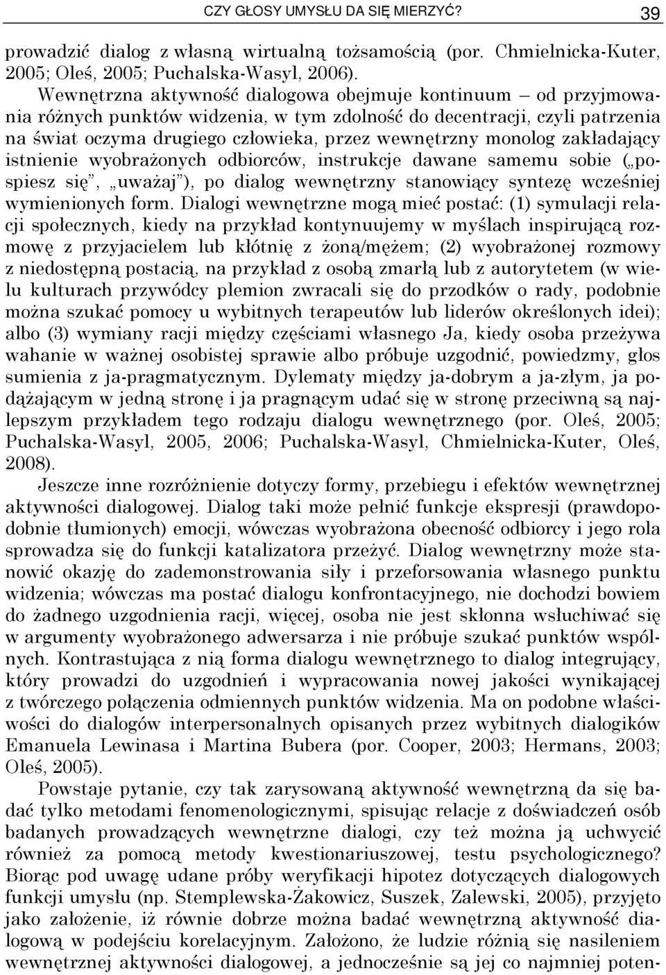 zakładający istnienie wyobraŝonych odbiorców, instrukcje dawane samemu sobie ( pospiesz się, uwaŝaj ), po dialog wewnętrzny stanowiący syntezę wcześniej wymienionych form.