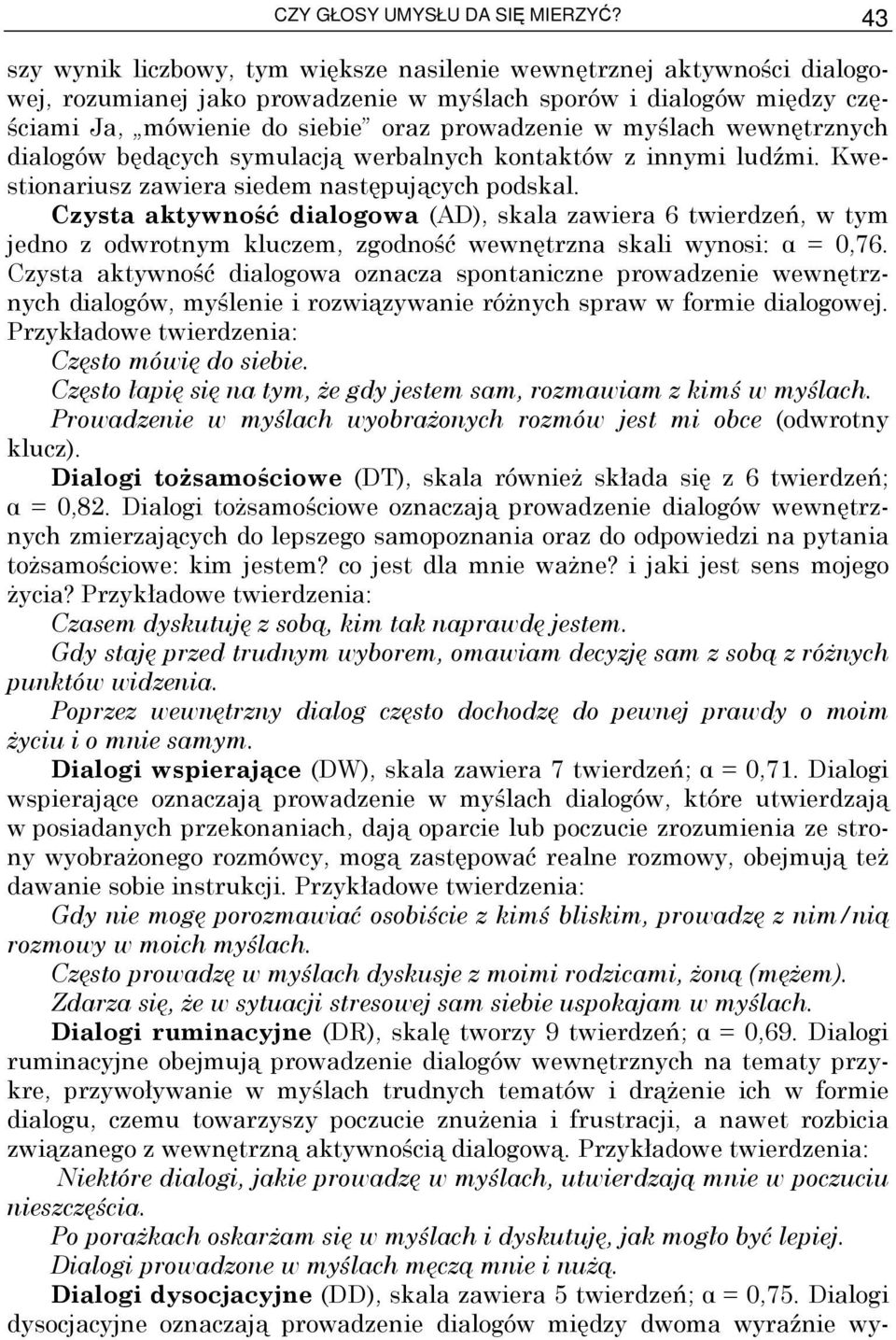 myślach wewnętrznych dialogów będących symulacją werbalnych kontaktów z innymi ludźmi. Kwestionariusz zawiera siedem następujących podskal.