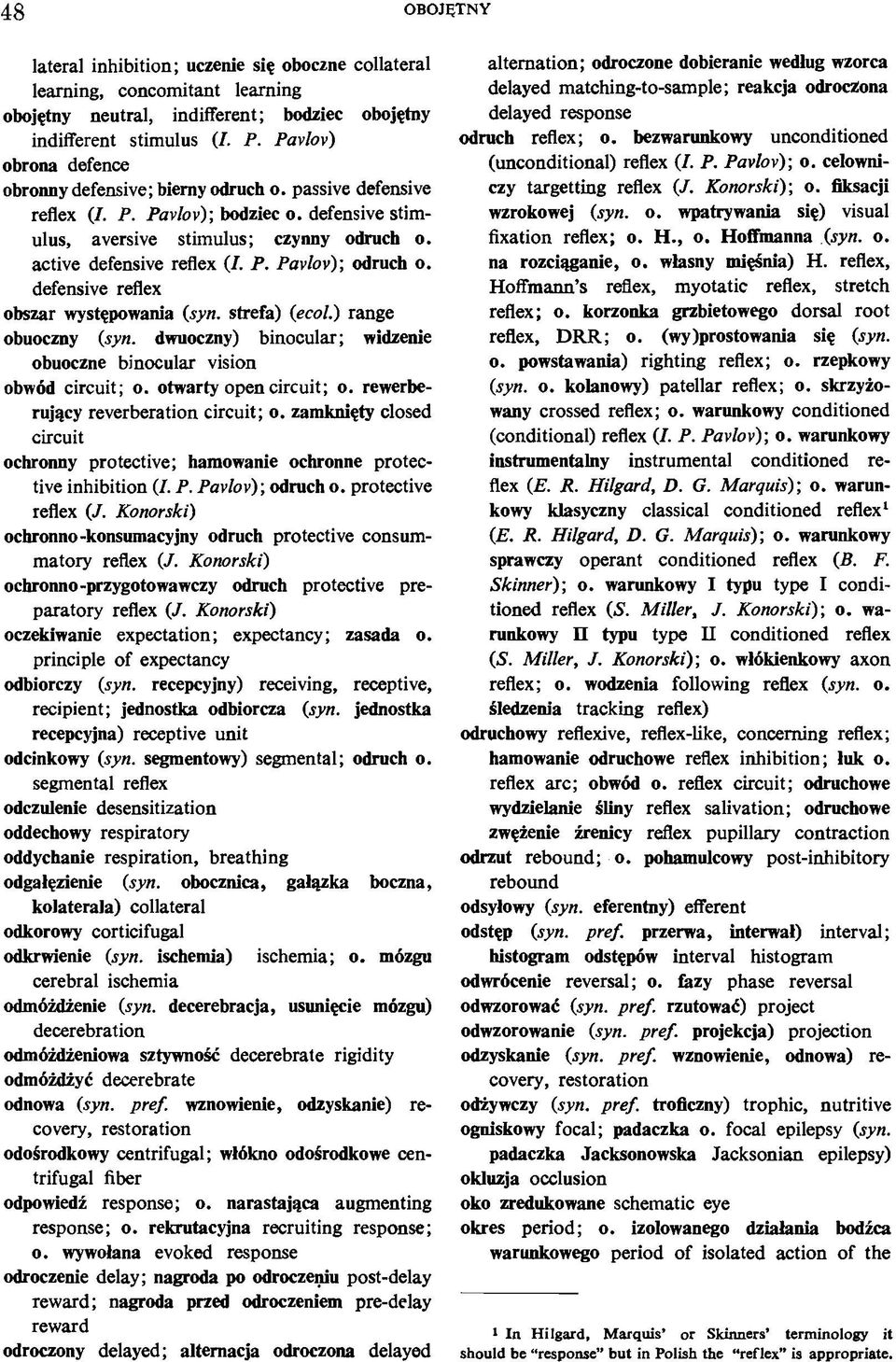 defensive reflex obszar występowania (syn. strefa) (ecol.) range obuoczny (syn. dwuoczny) binocular; widzenie obuoczne binocular vision obwód circuit; o. otwarty open circuit; o.