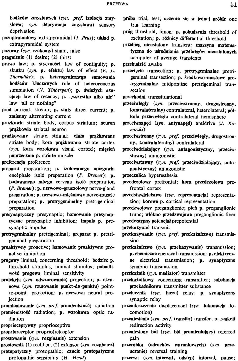 heterogenicznego sumowania bodźców kluczowych rule of heterogeneous summation (N. Tinbergen); p. świeżych asocjacji law of recency; p. wszystko albo nic ' law all or nothing prąd current, stream; p.