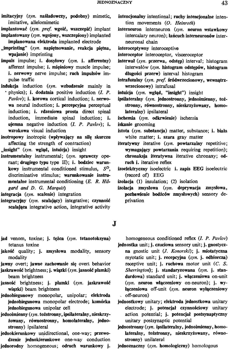 mięśniowy muscle impulse; i. nerwowy nerve impulse; ruch impulsów impulse traffic indukcja induction (syn. wzbudzenie mainly in physics); i. dodatnia positive induction (I. P. Pavlov); i.