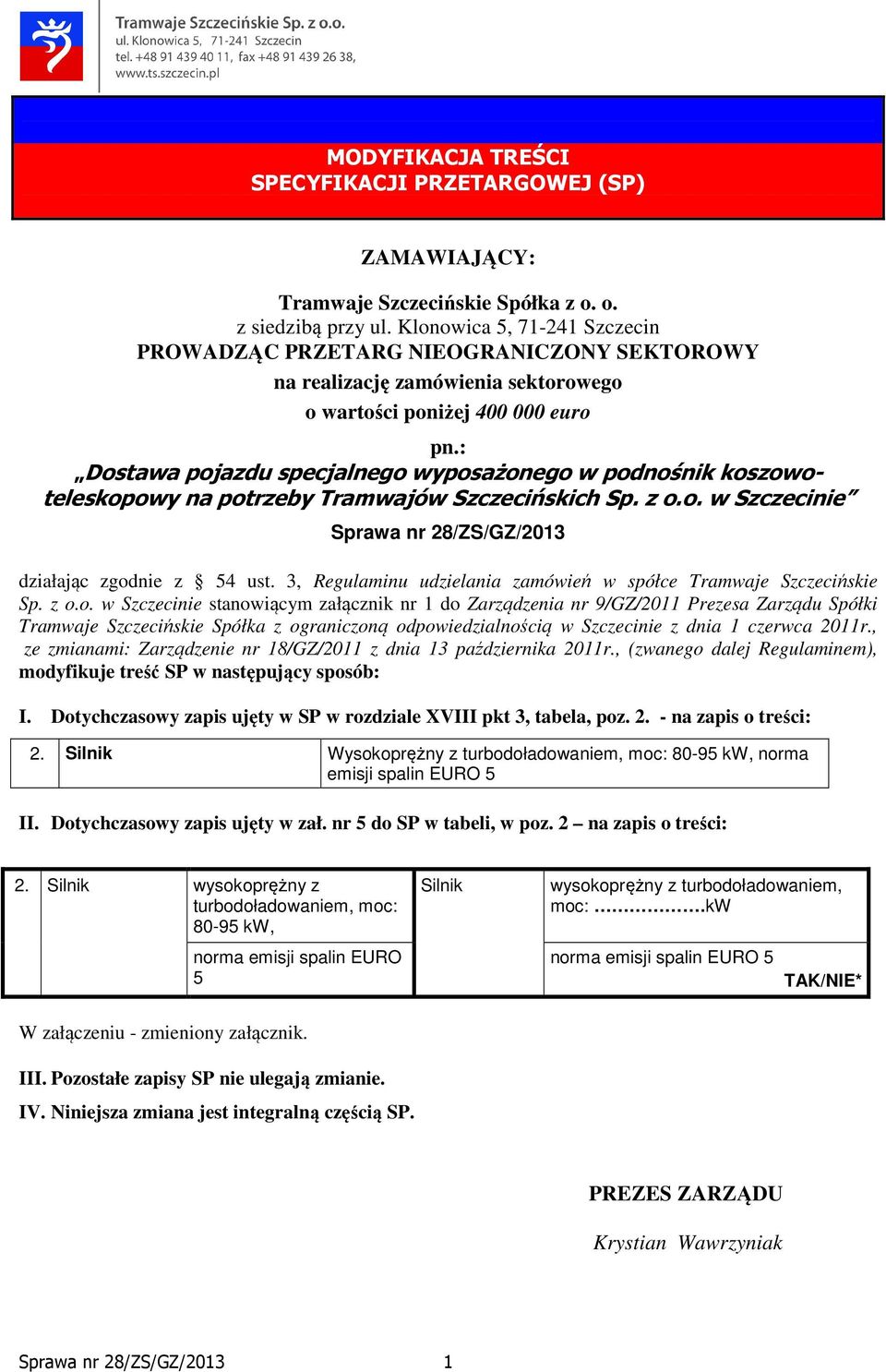 : Dostawa pojazdu specjalnego wyposażonego w podnośnik koszowoteleskopowy na potrzeby Tramwajów Szczecińskich Sp. z o.o. w Szczecinie Sprawa nr 28/ZS/GZ/2013 działając zgodnie z 54 ust.