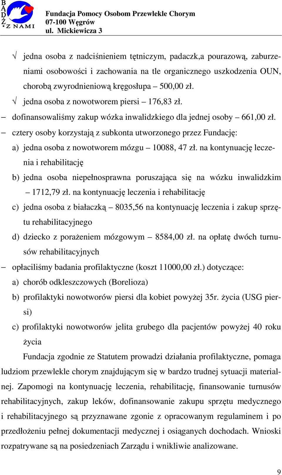 cztery osoby korzystają z subkonta utworzonego przez Fundację: a) jedna osoba z nowotworem mózgu 10088, 47 zł.