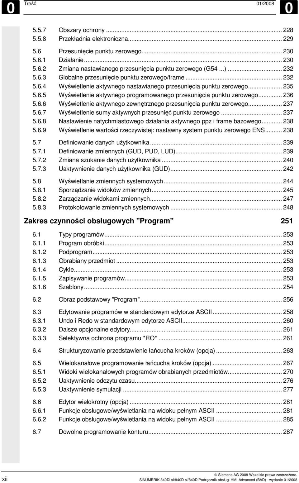 .. 236 5.6.6 Wyświetlenie aktywnego zewnętrznego przesunięcia punktu zerowego... 237 5.6.7 Wyświetlenie sumy aktywnych przesunięć punktu zerowego... 237 5.6.8 Nastawienie natychmiastowego działania aktywnego ppz i frame bazowego.