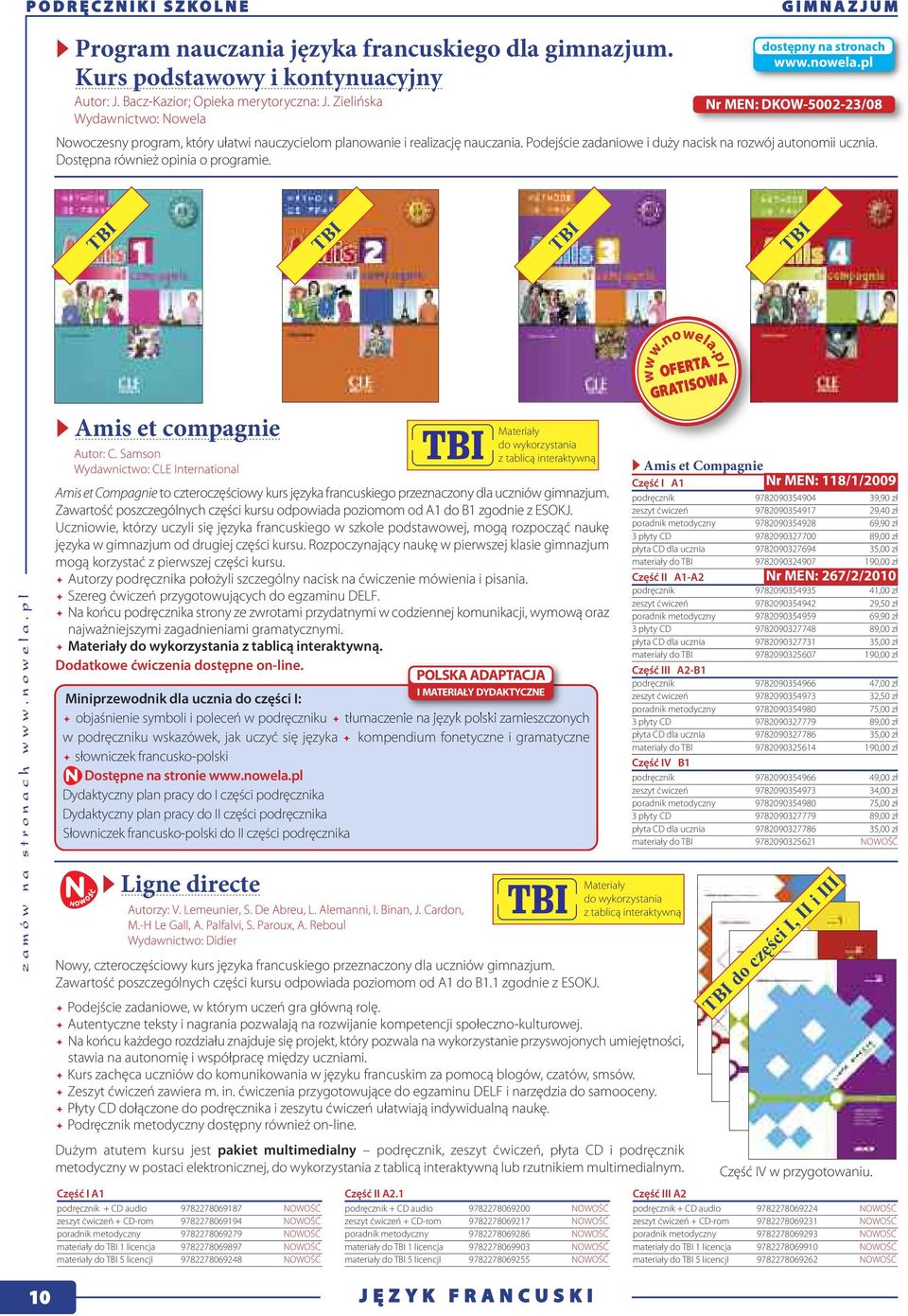 Podejście zadaniowe i duży nacisk na rozwój autonomii ucznia. Dostępna również opinia o programie. TBI TBI TBI TBI z a m ó w n a s t r o n a c h w w w. n o w e l a. p l Amis et compagnie Autor: C.