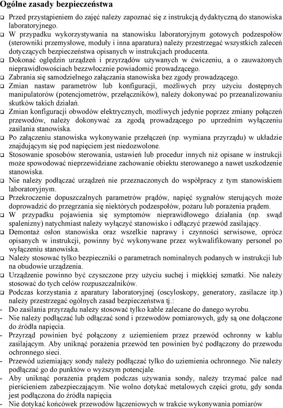 opisanych w instrukcjach producenta. Dokonać oględzin urządzeń i przyrządów używanych w ćwiczeniu, a o zauważonych nieprawidłowościach bezzwłocznie powiadomić prowadzącego.