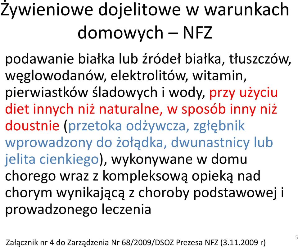 zgłębnik wprowadzony do żołądka, dwunastnicy lub jelita cienkiego), wykonywane w domu chorego wraz z kompleksową opieką nad