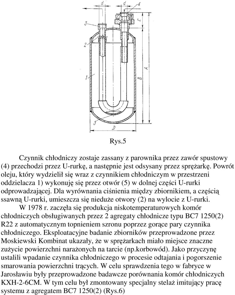 Dla wyrównania ciśnienia między zbiornikiem, a częścią ssawną U-rurki, umieszcza się nieduŝe otwory (2) na wylocie z U-rurki. W 1978 r.