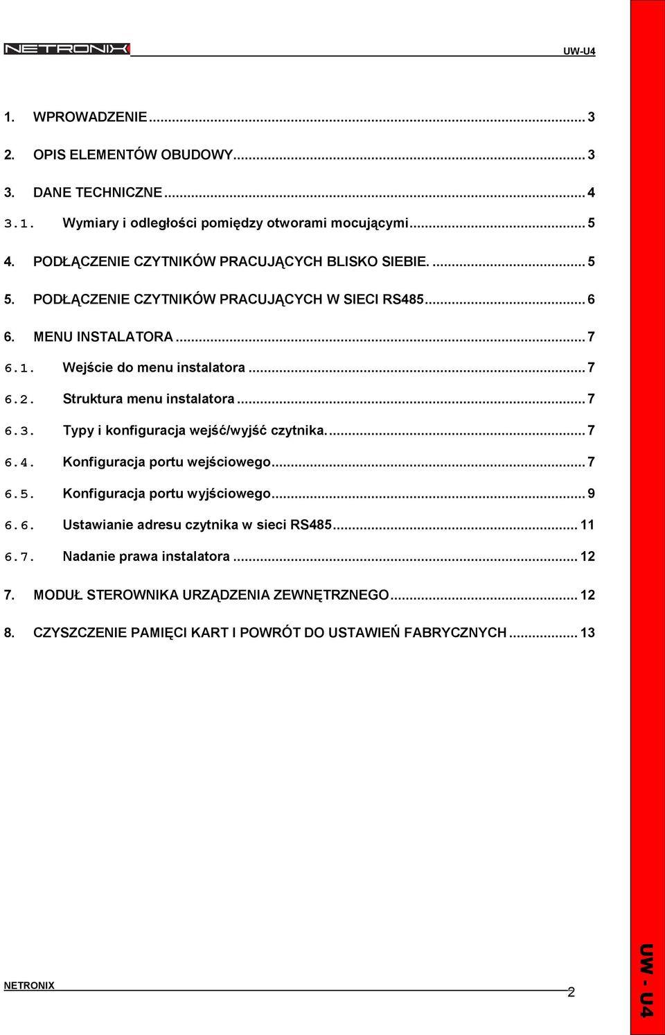 Struktura menu instalatora...7 6.3. Typy i konfiguracja wejść/wyjść czytnika...7 6.4. Konfiguracja portu wejściowego...7 6.5. Konfiguracja portu wyjściowego...9 6.6. Ustawianie adresu czytnika w sieci RS485.