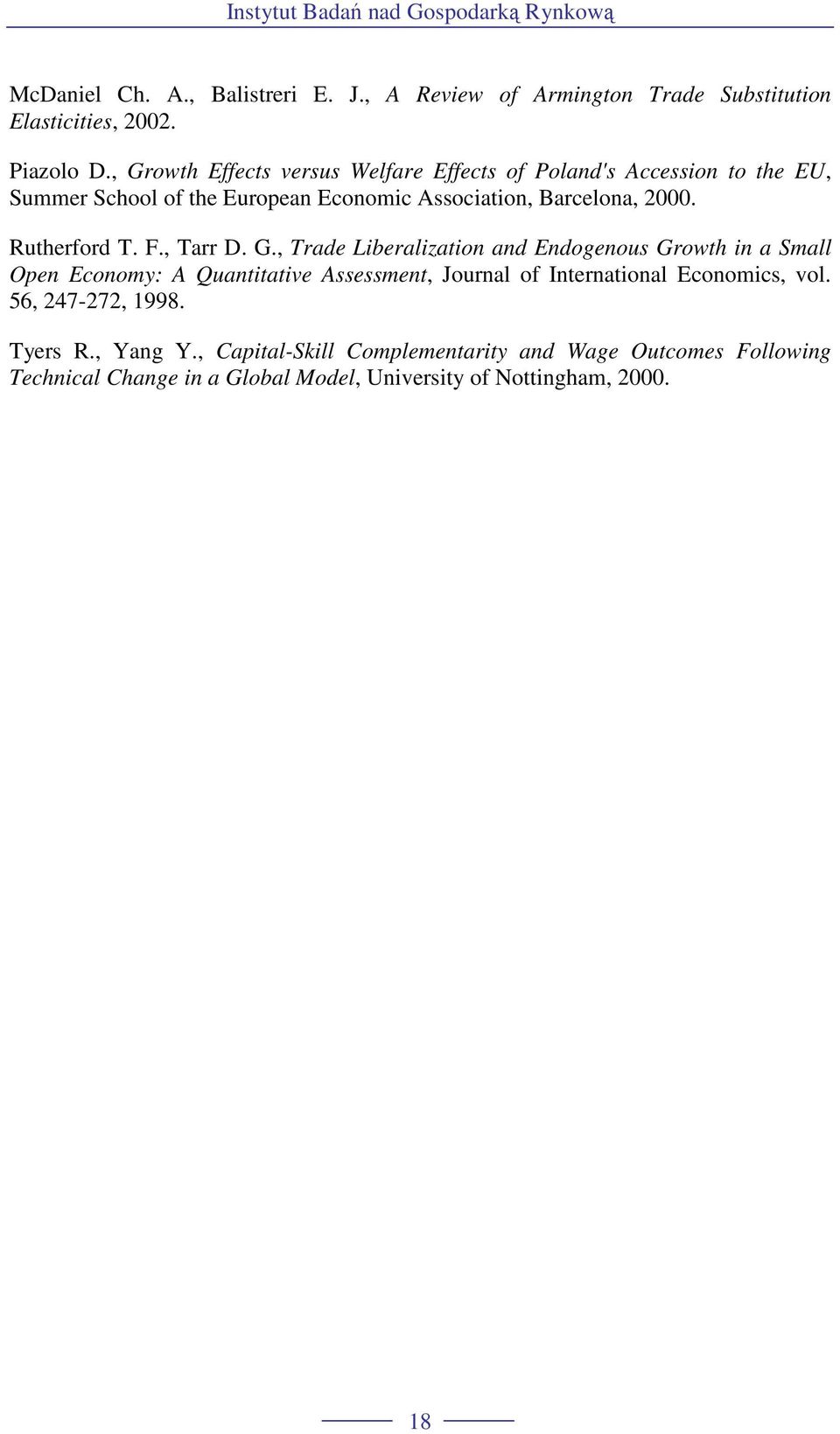 F., Tarr D. G., Trade Liberalizaion and Endogenous Growh in a Small Open Economy: A Quaniaive Assessmen, Journal of Inernaional Economics, vol.