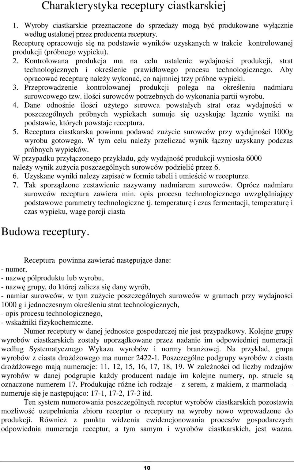 Kontrolowana produkcja ma na celu ustalenie wydajności produkcji, strat technologicznych i określenie prawidłowego procesu technologicznego.