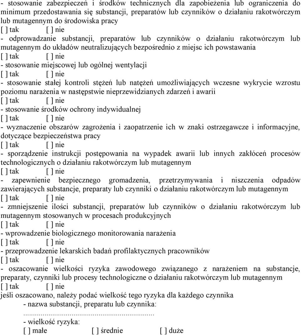 lub ogólnej wentylacji - stosowanie stałej kontroli stężeń lub natężeń umożliwiających wczesne wykrycie wzrostu poziomu narażenia w następstwie nieprzewidzianych zdarzeń i awarii - stosowanie środków