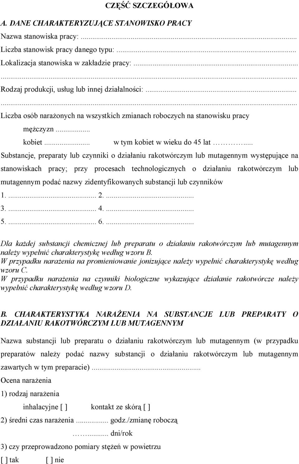 .. Substancje, preparaty lub czynniki o działaniu rakotwórczym lub mutagennym występujące na stanowiskach pracy; przy procesach technologicznych o działaniu rakotwórczym lub mutagennym podać nazwy