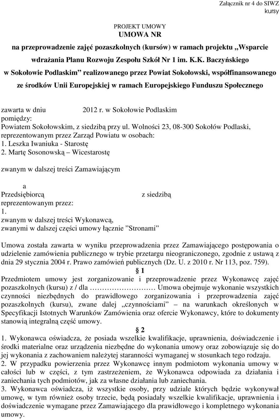 Martę Sosonowską Wicestarostę zwanym w dalszej treści Zamawiającym a Przedsiębiorcą z siedzibą reprezentowanym przez: 1.