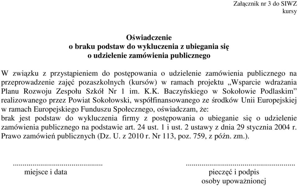 K. Baczyńskiego w Sokołowie Podlaskim realizowanego przez Powiat Sokołowski, współfinansowanego ze środków Unii Europejskiej w ramach Europejskiego Funduszu Społecznego, oświadczam, że: brak jest