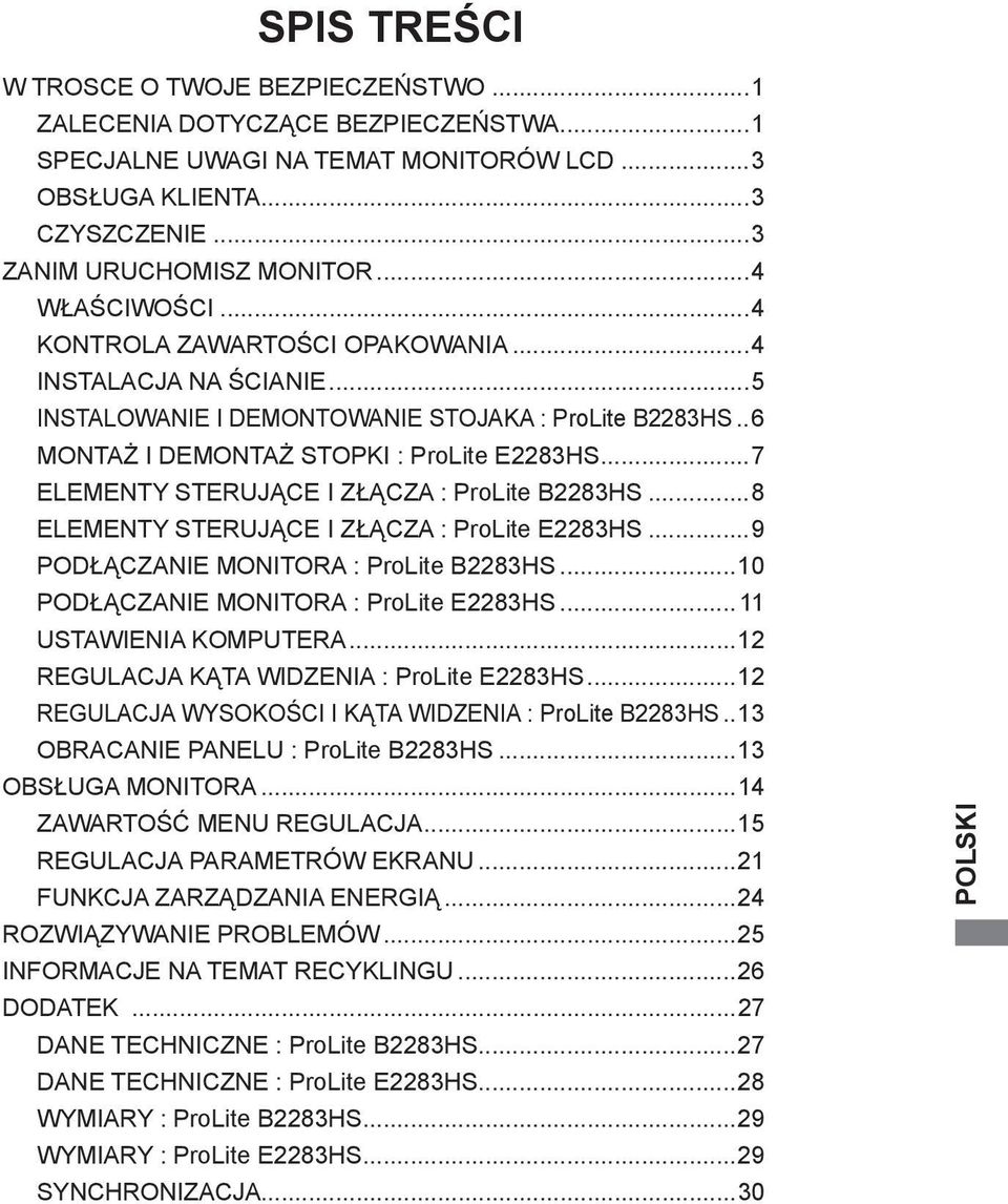 ..7 ELEMENTY STERUJĄCE I ZŁĄCZA : ProLite B2283HS...8 ELEMENTY STERUJĄCE I ZŁĄCZA : ProLite E2283HS...9 PODŁĄCZANIE MONITORA : ProLite B2283HS...10 PODŁĄCZANIE MONITORA : ProLite E2283HS.