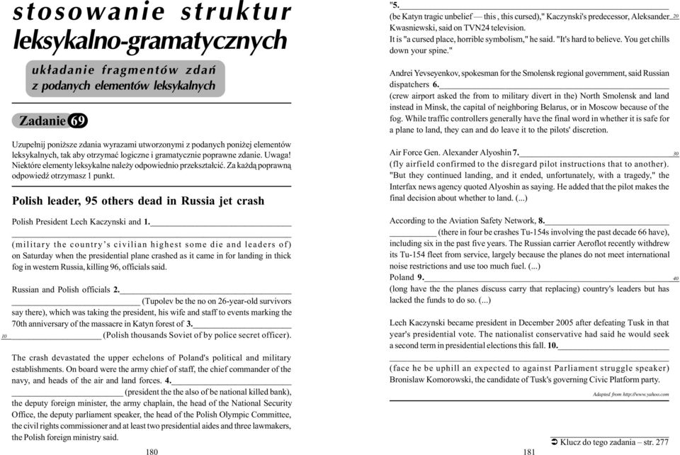 Polish leader, 95 others dead in Russia jet crash "5. (be Katyn tragic unbelief this, this cursed)," Kaczynski's predecessor, Aleksander Kwasniewski, said on TVN24 television.