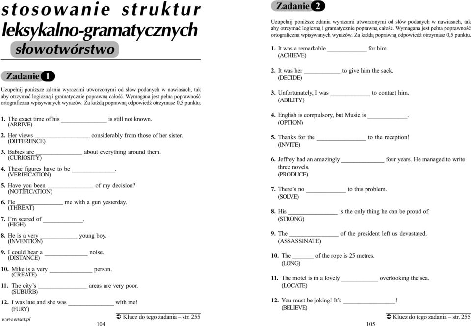 Zadanie 2 Uzupe³nij poni sze zdania wyrazami utworzonymi od s³ów podanych w nawiasach, tak aby otrzymaæ logiczn¹ i gramatycznie poprawn¹  1. It was a remarkable for him. (ACHIEVE) 2.