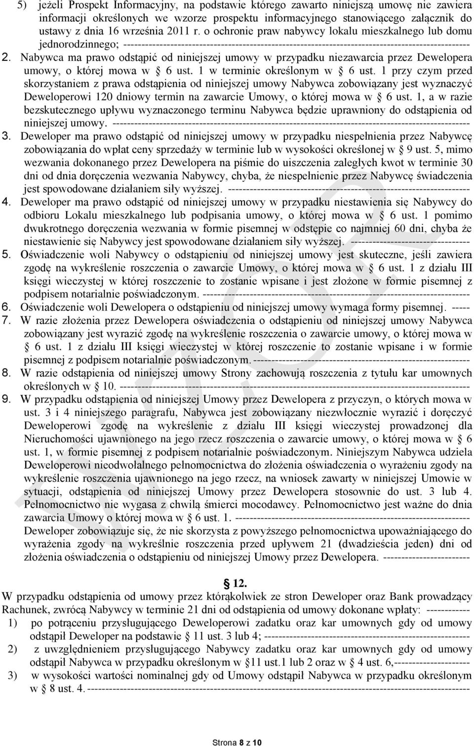 Nabywca ma prawo odstąpić od niniejszej umowy w przypadku niezawarcia przez Dewelopera umowy, o której mowa w 6 ust. 1 w terminie określonym w 6 ust.