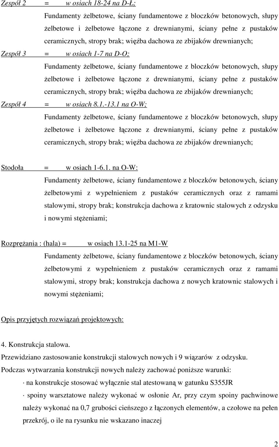 ściany pełne z pustaków ceramicznych, stropy brak; więźba dachowa ze zbijaków drewnianych; Zespół 4 = w osiach 8.1.-13.