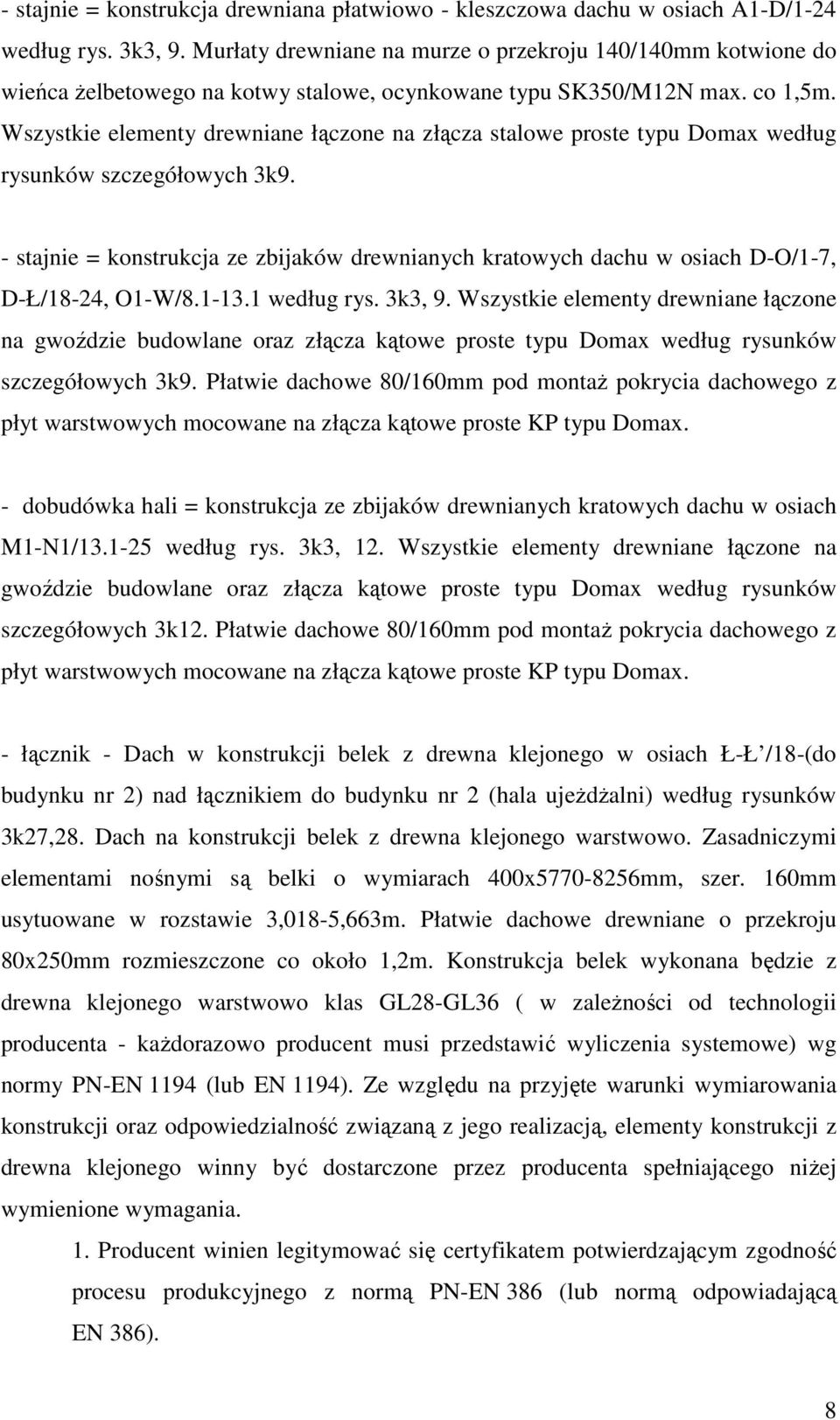 Wszystkie elementy drewniane łączone na złącza stalowe proste typu Domax według rysunków szczegółowych 3k9.