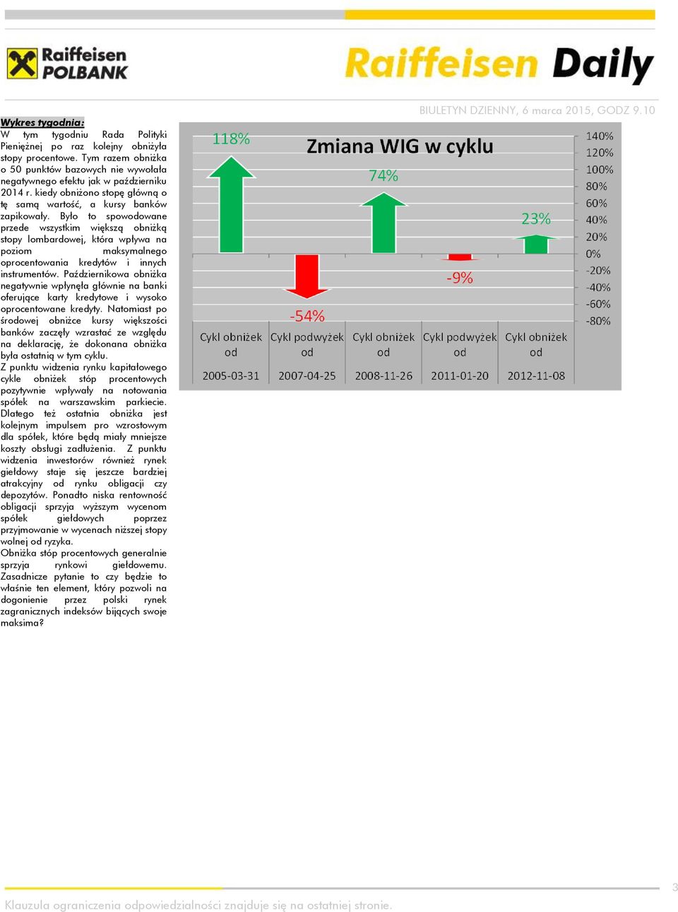 Było to spowodowane przede wszystkim większą obniżką stopy lombardowej, która wpływa na poziom maksymalnego oprocentowania kredytów i innych instrumentów.