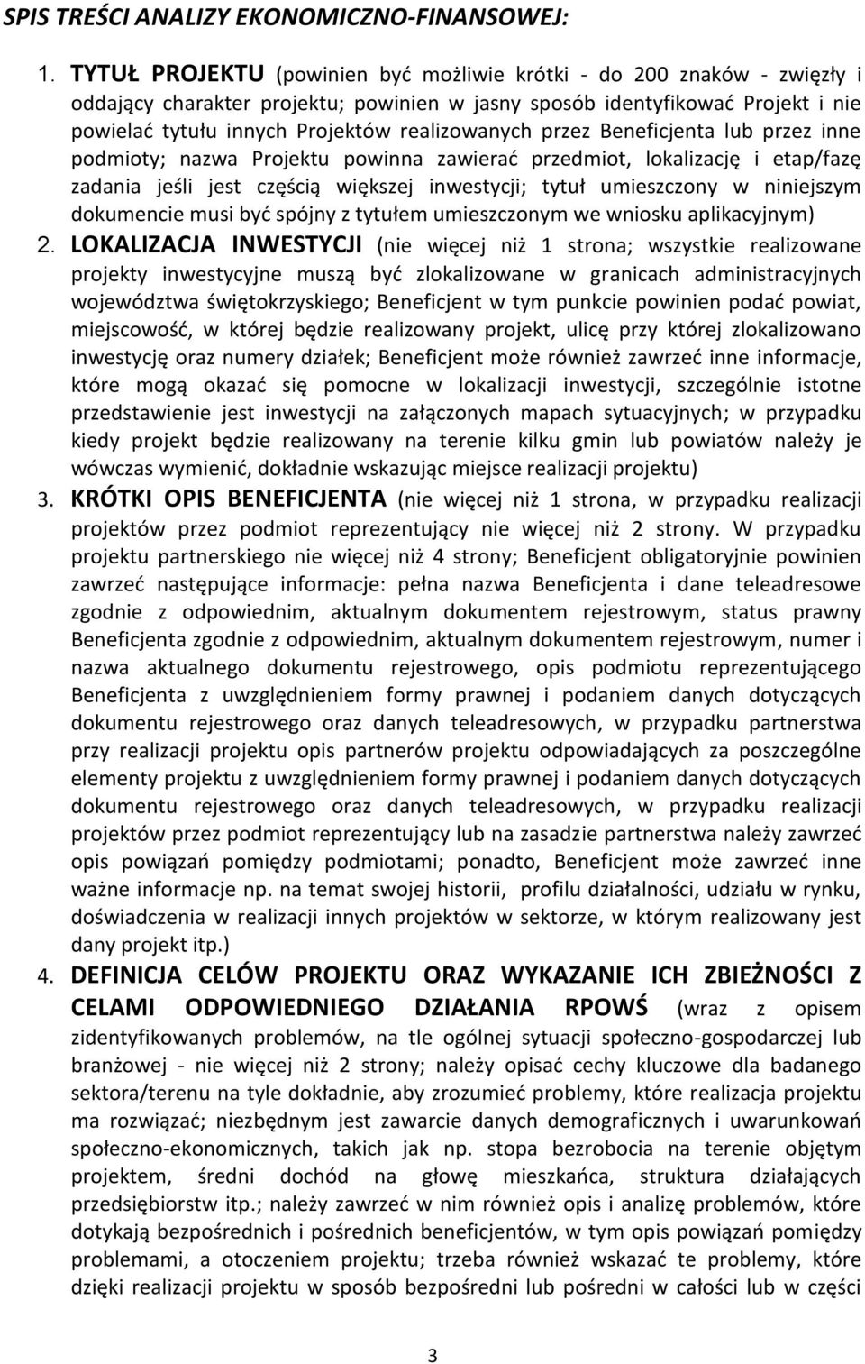 realizowanych przez Beneficjenta lub przez inne podmioty; nazwa Projektu powinna zawierad przedmiot, lokalizację i etap/fazę zadania jeśli jest częścią większej inwestycji; tytuł umieszczony w