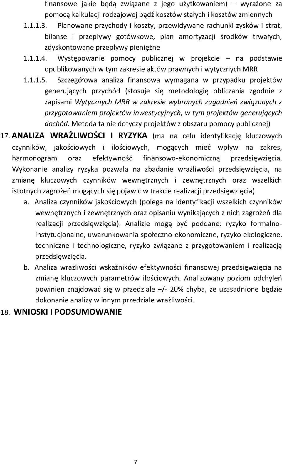 Występowanie pomocy publicznej w projekcie na podstawie opublikowanych w tym zakresie aktów prawnych i wytycznych MRR 1.1.1.5.