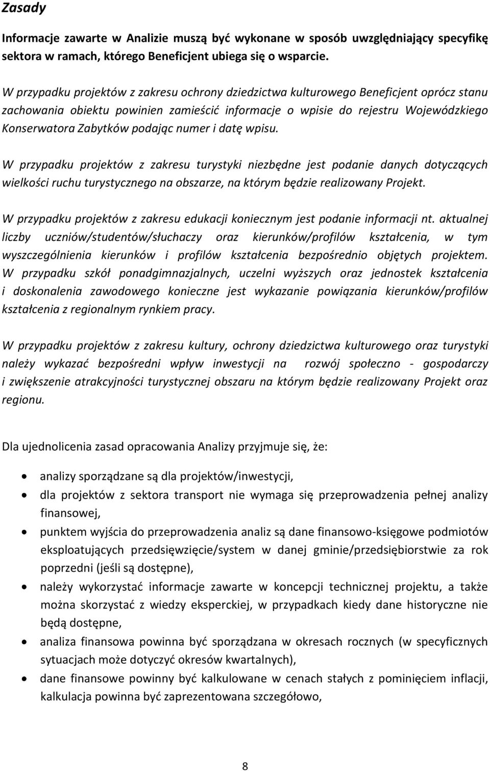 podając numer i datę wpisu. W przypadku projektów z zakresu turystyki niezbędne jest podanie danych dotyczących wielkości ruchu turystycznego na obszarze, na którym będzie realizowany Projekt.