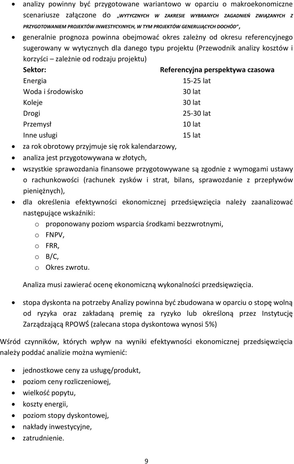 zależnie od rodzaju projektu) Sektor: Referencyjna perspektywa czasowa Energia 15-25 lat Woda i środowisko 30 lat Koleje 30 lat Drogi 25-30 lat Przemysł 10 lat Inne usługi 15 lat za rok obrotowy