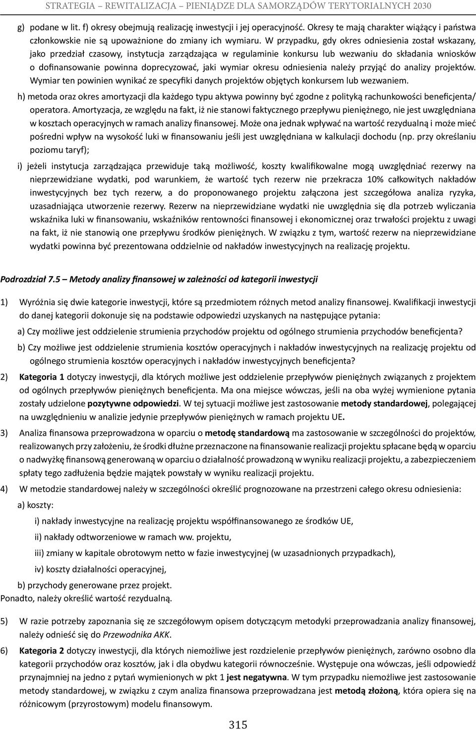 jaki wymiar okresu odniesienia należy przyjąć do analizy projektów. Wymiar ten powinien wynikać ze specyfiki danych projektów objętych konkursem lub wezwaniem.