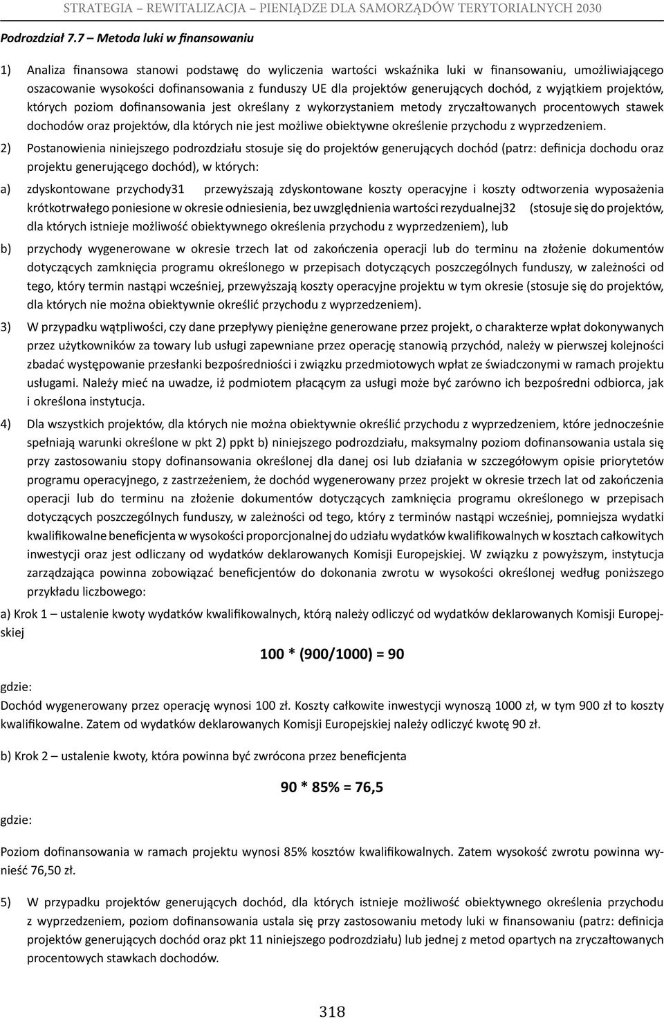 projektów generujących dochód, z wyjątkiem projektów, których poziom dofinansowania jest określany z wykorzystaniem metody zryczałtowanych procentowych stawek dochodów oraz projektów, dla których nie