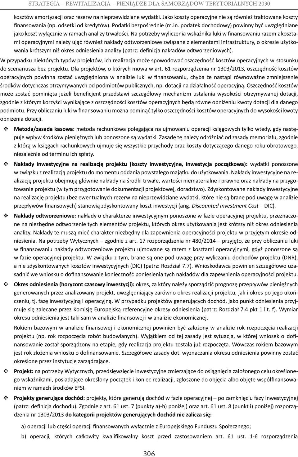 Na potrzeby wyliczenia wskaźnika luki w finansowaniu razem z kosztami operacyjnymi należy ująć również nakłady odtworzeniowe związane z elementami infrastruktury, o okresie użytkowania krótszym niż