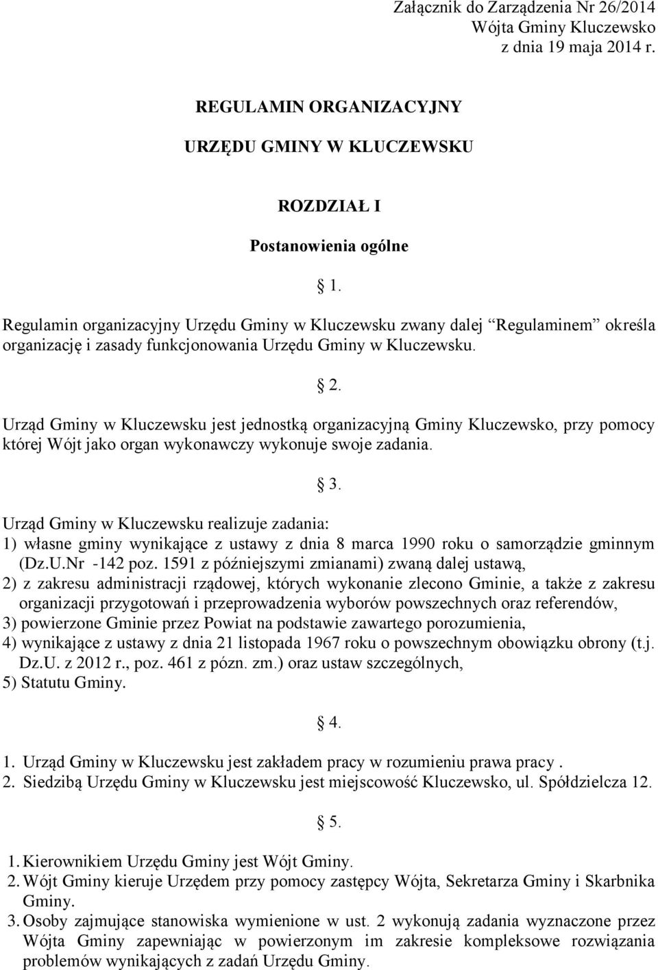 Urząd Gminy w Kluczewsku jest jednostką organizacyjną Gminy Kluczewsko, przy pomocy której Wójt jako organ wykonawczy wykonuje swoje zadania. 3.