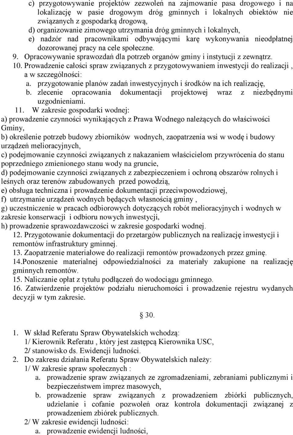 Opracowywanie sprawozdań dla potrzeb organów gminy i instytucji z zewnątrz. 10. Prowadzenie całości spraw związanych z przygotowywaniem inwestycji do realizacji, a w szczególności: a.