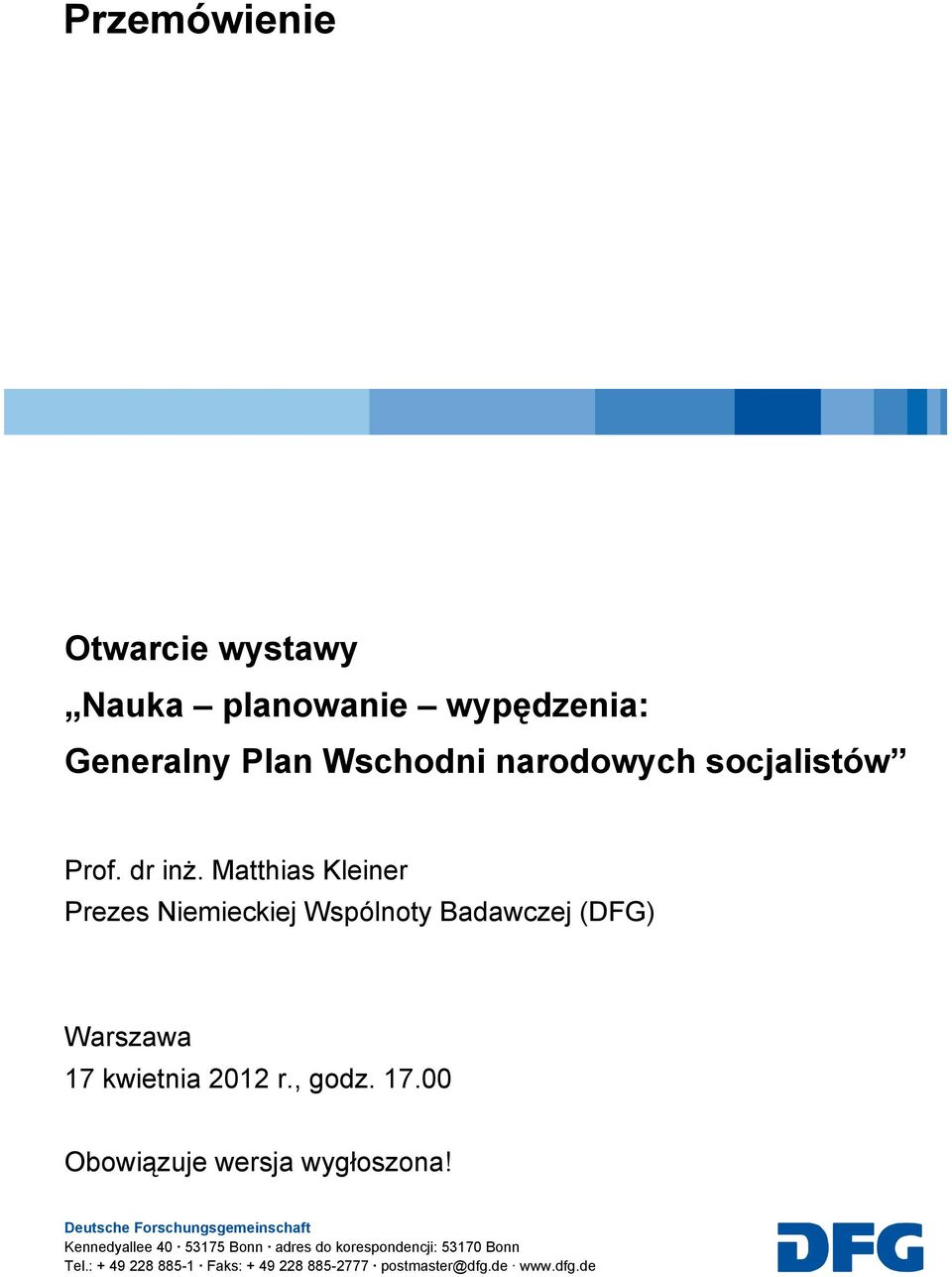 Matthias Kleiner Prezes Niemieckiej Wspólnoty Badawczej (DFG) Warszawa 17 kwietnia 2012 r., godz. 17.00 Obowiązuje wersja wygłoszona!