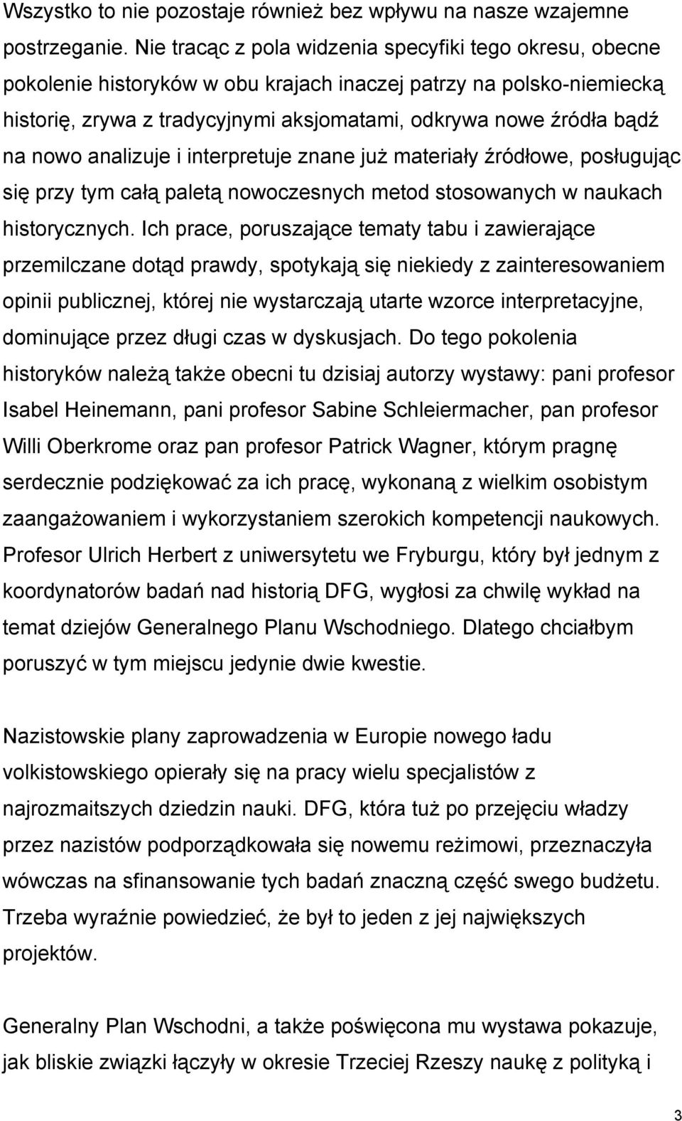 nowo analizuje i interpretuje znane już materiały źródłowe, posługując się przy tym całą paletą nowoczesnych metod stosowanych w naukach historycznych.