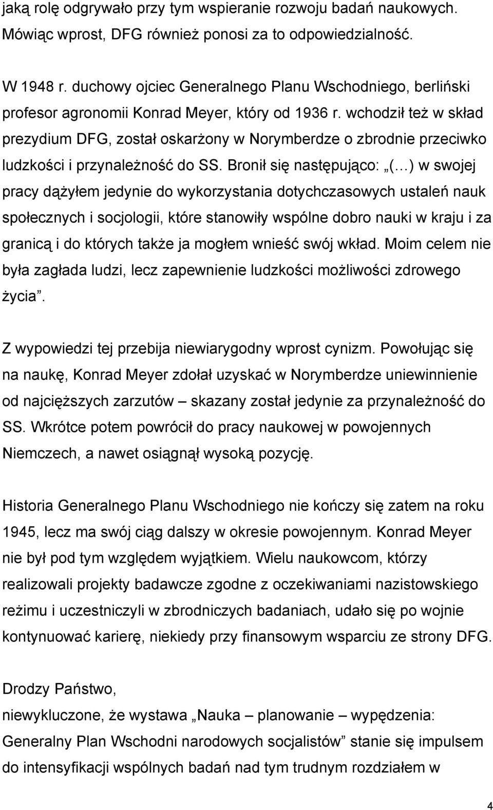 wchodził też w skład prezydium DFG, został oskarżony w Norymberdze o zbrodnie przeciwko ludzkości i przynależność do SS.