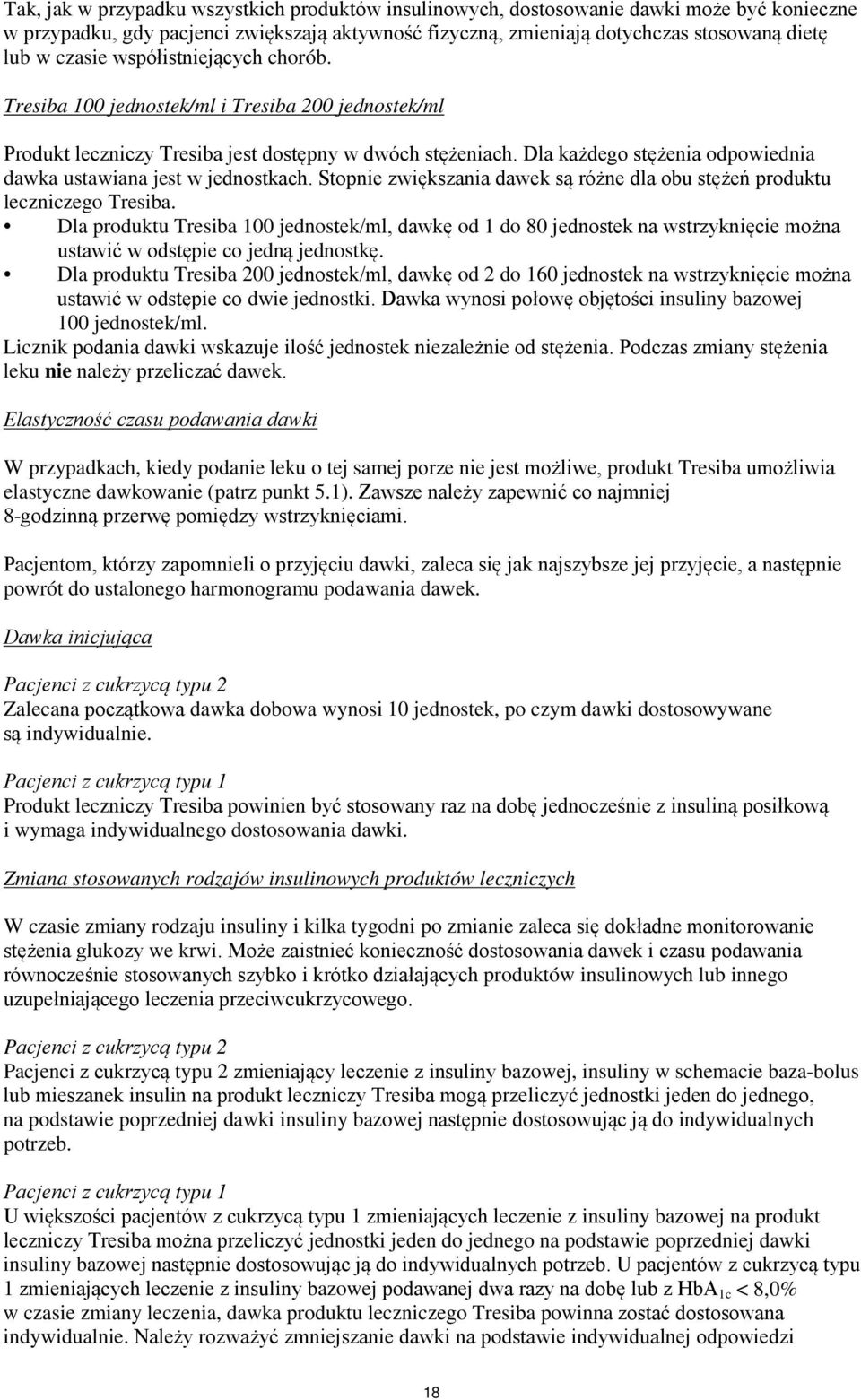 Dla każdego stężenia odpowiednia dawka ustawiana jest w jednostkach. Stopnie zwiększania dawek są różne dla obu stężeń produktu leczniczego Tresiba.